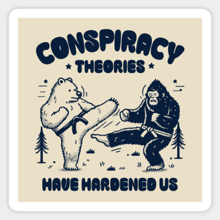 Conspiracy Theories Have Hardened Us Sticker